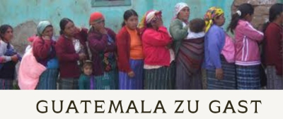 GUATEMALA ZU GAST - mit Apéro